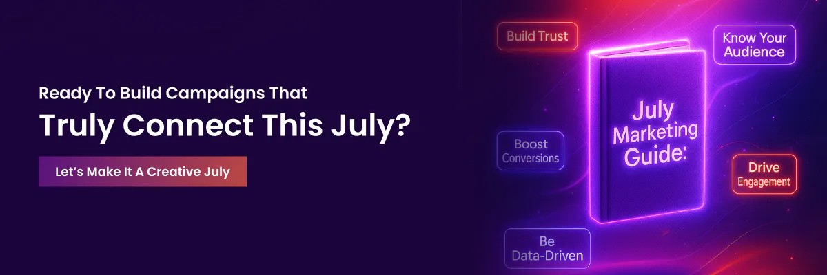 ready to build campaigns that truly connect this july? let's make it a creative july
